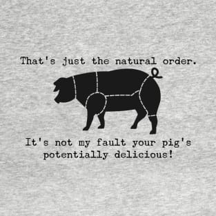 Pigs are potentially delicious T-Shirt